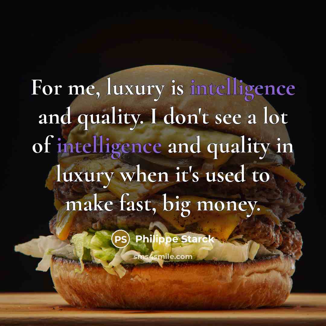 “For me, luxury is intelligence and quality. I don't see…” quote by Philippe Starck