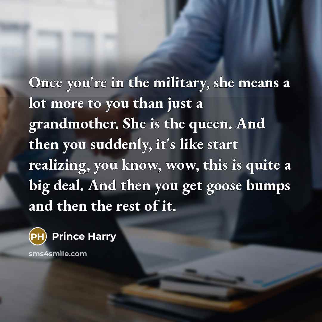 “Once you're in the military, she means a lot more…” quote by Prince Harry