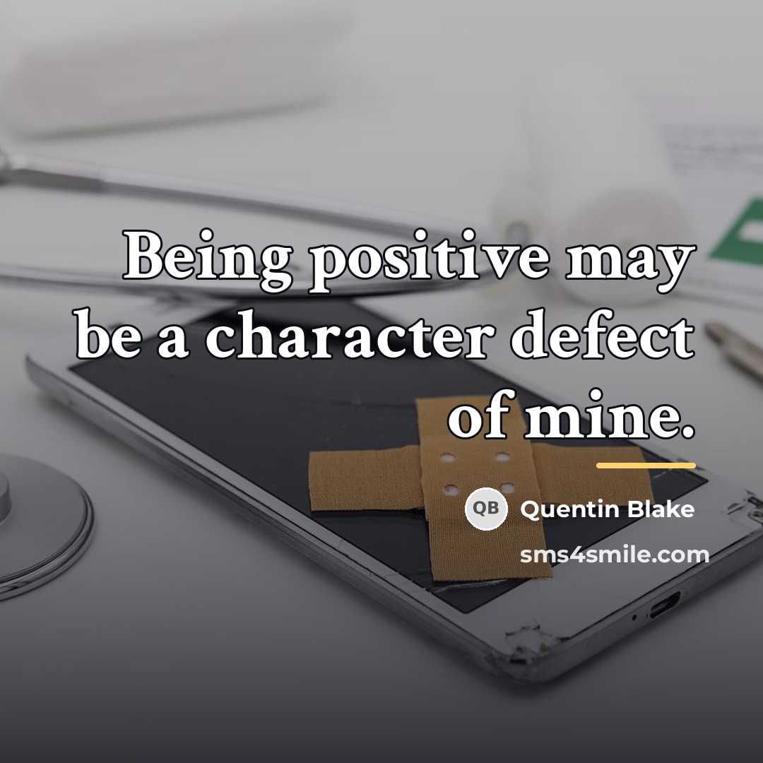 “Being positive may be a character defect of mine.…” quote by Quentin Blake
