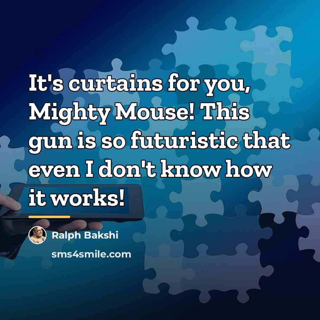 “It's curtains for you, Mighty Mouse! This gun is so…” quote by Ralph Bakshi