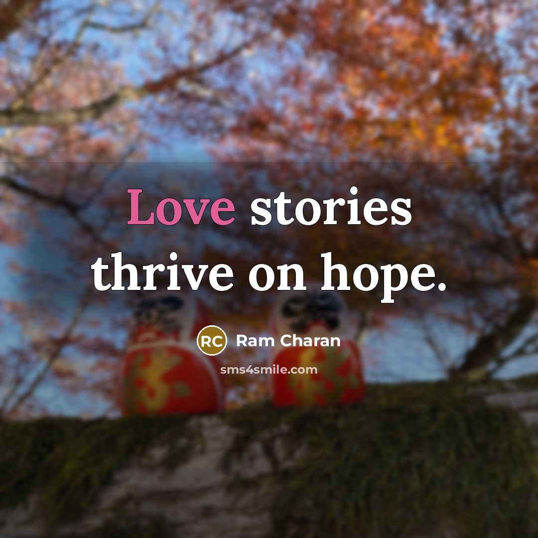 “Love stories thrive on hope.…” quote by Ram Charan