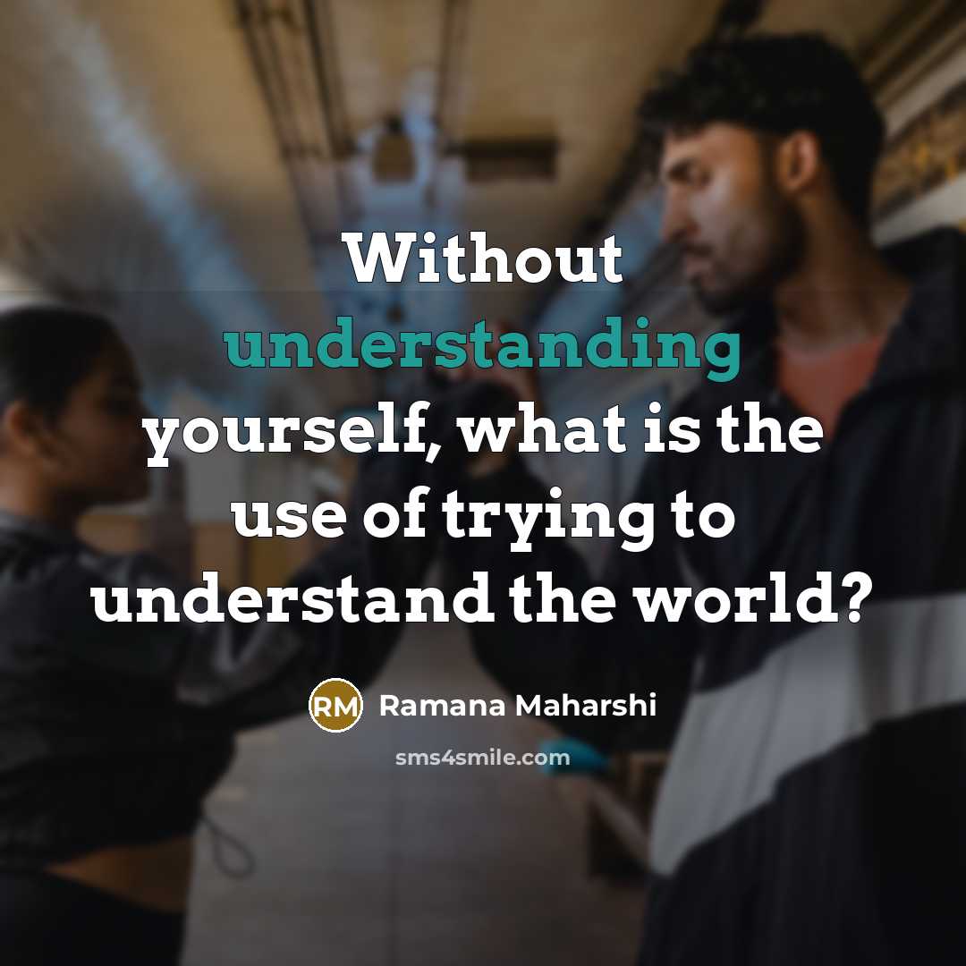 “Without understanding yourself, what is the use of trying to…” quote by Ramana Maharshi