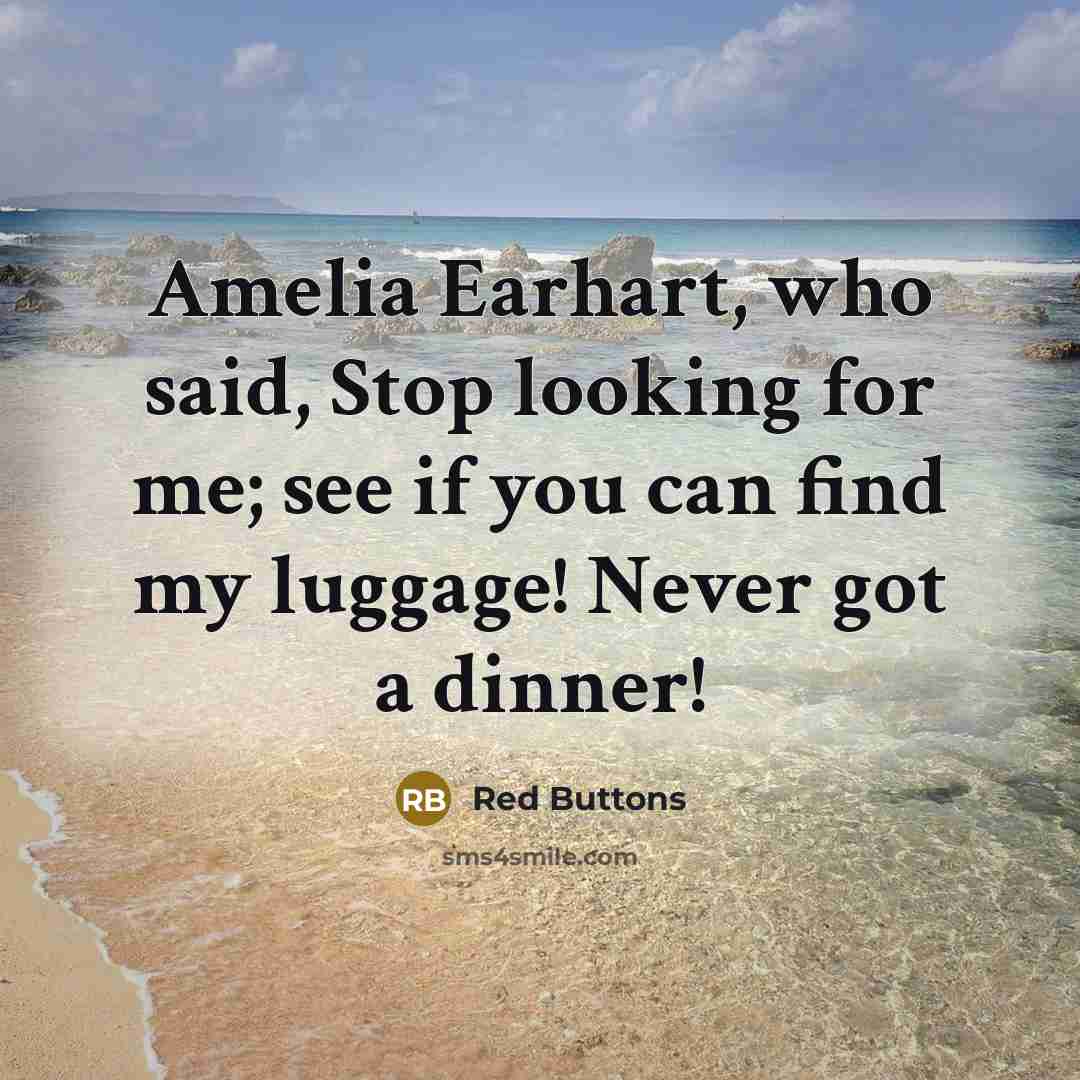 “Amelia Earhart, who said, Stop looking for me; see if…” quote by Red Buttons
