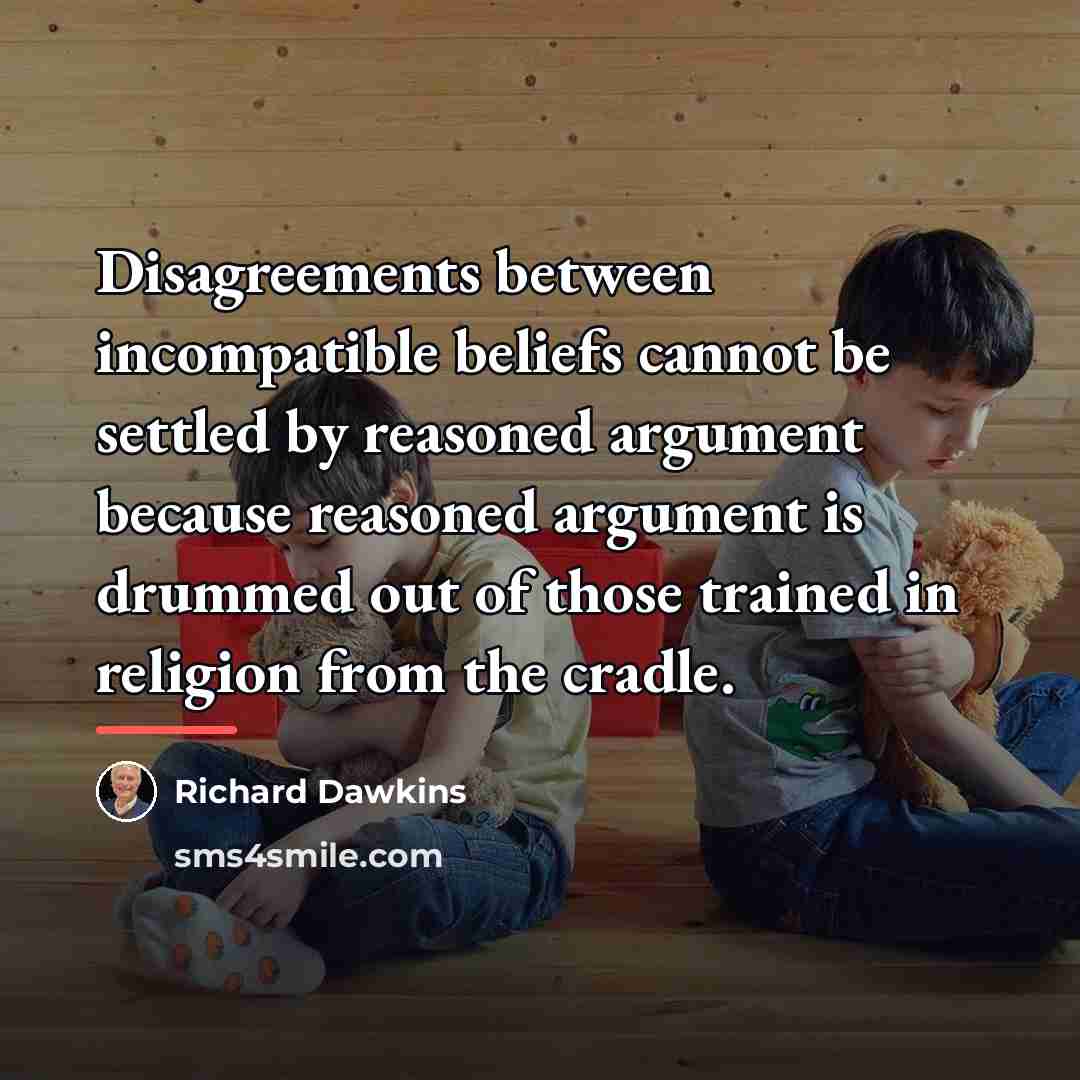“Disagreements between incompatible beliefs cannot be settled by reasoned argument…” quote by Richard Dawkins