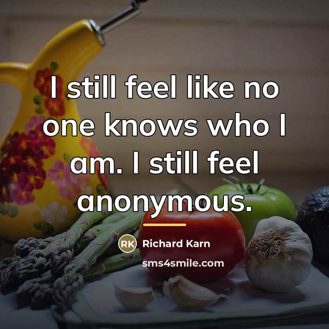 “I still feel like no one knows who I am.…” quote by Richard Karn