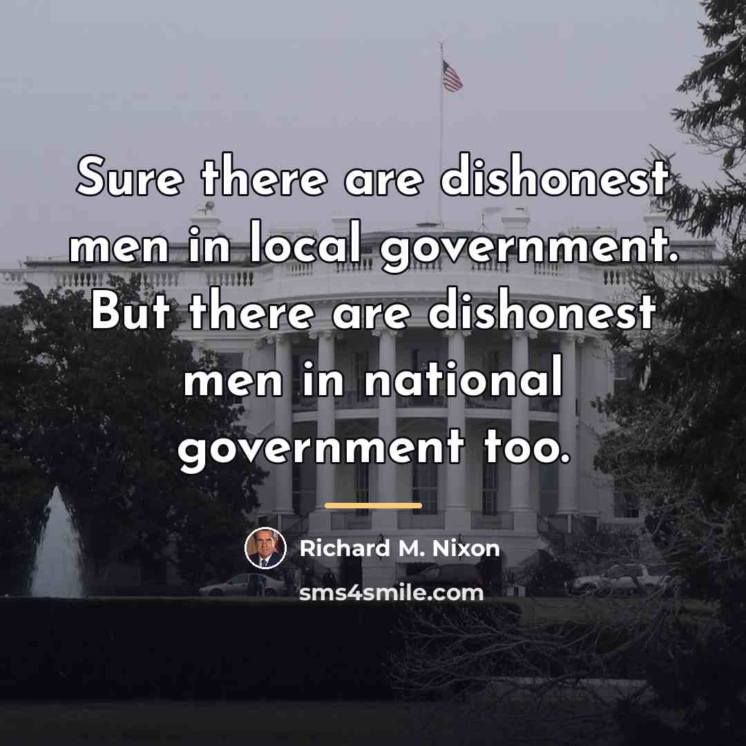 “Sure there are dishonest men in local government. But there…” quote by Richard M. Nixon