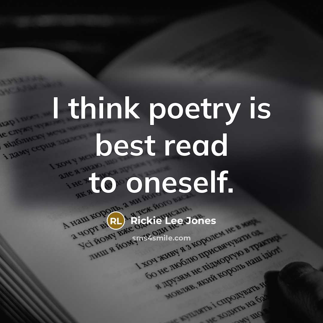 “I think poetry is best read to oneself.…” quote by Rickie Lee Jones