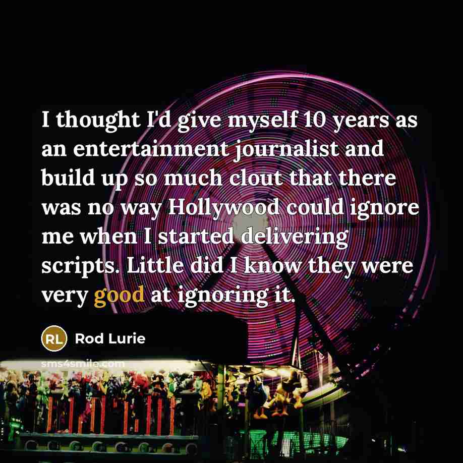 “I thought I'd give myself 10 years as an entertainment…” quote by Rod Lurie
