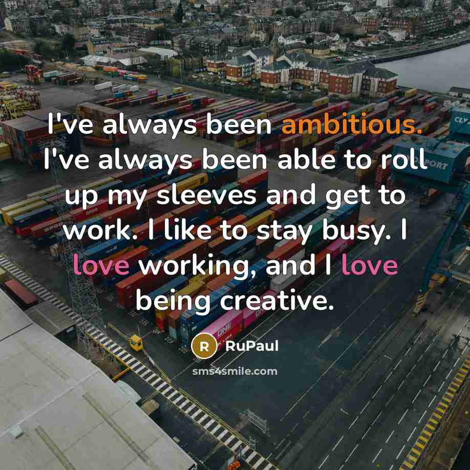 “I've always been ambitious. I've always been able to roll…” quote by RuPaul
