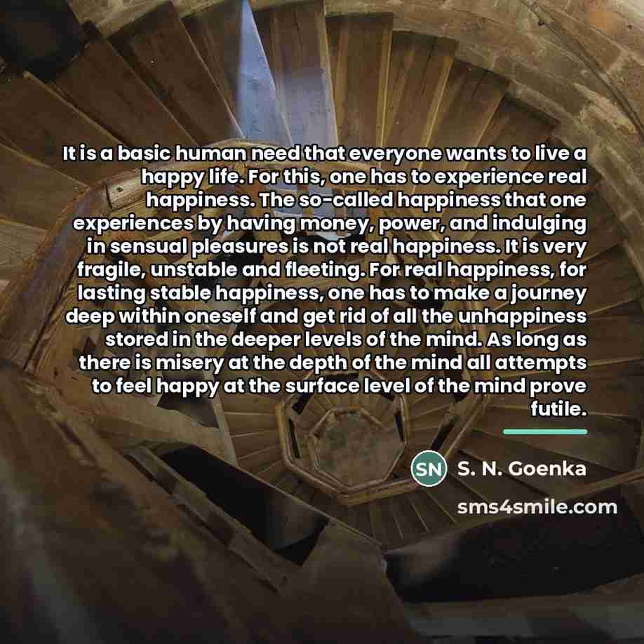 “It is a basic human need that everyone wants to…” quote by S. N. Goenka