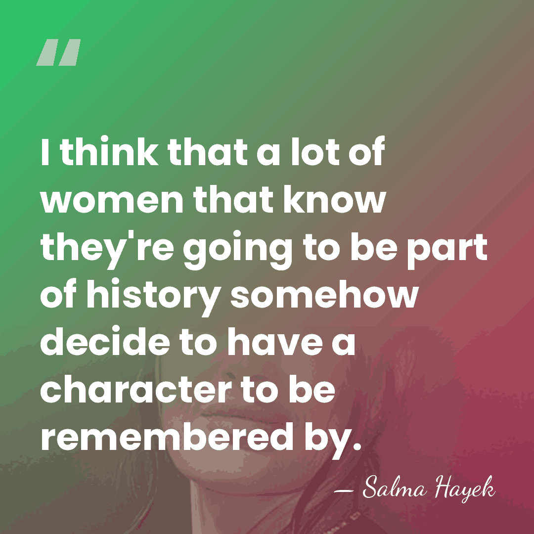I think that a lot of women that know they're going to&hellip; - Salma Hayek