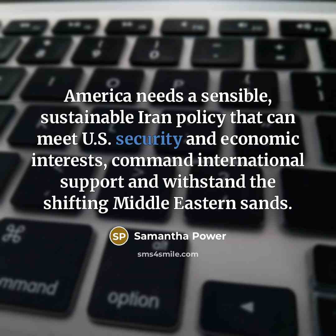“America needs a sensible, sustainable Iran policy that can meet…” quote by Samantha Power