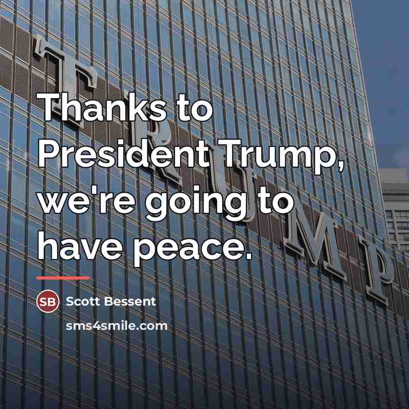 “Thanks to President Trump, we're going to have peace.…” quote by Scott Bessent