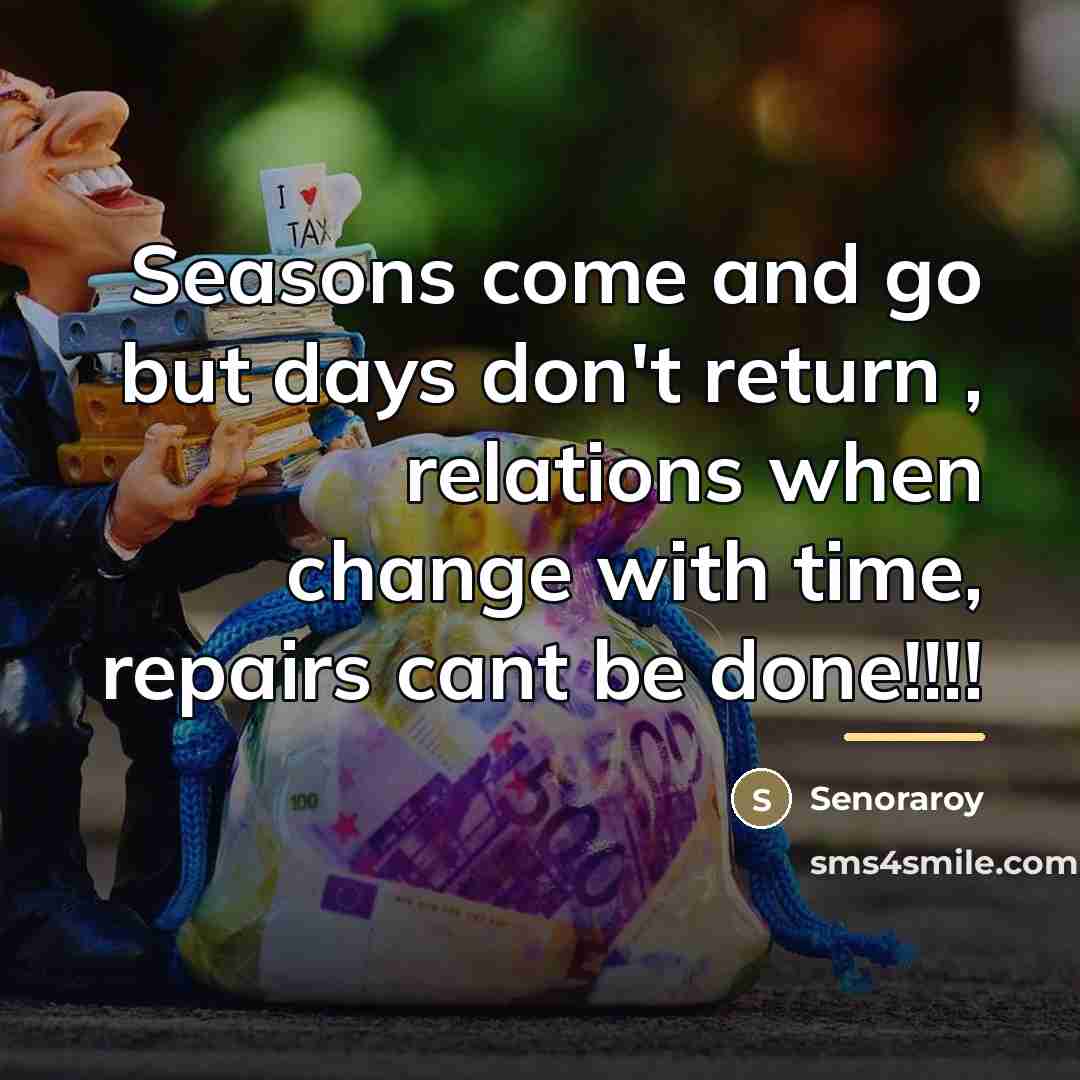 “Seasons come and go but days don't return , relations…” quote by Senoraroy