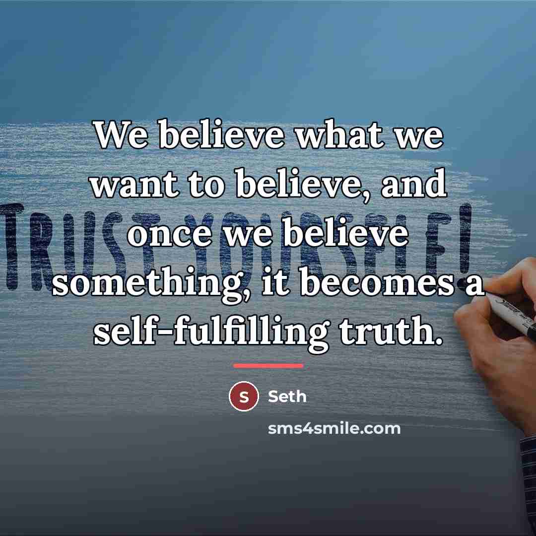 “We believe what we want to believe, and once we…” quote by Seth