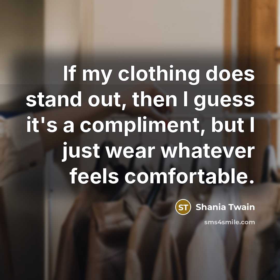 “If my clothing does stand out, then I guess it's…” quote by Shania Twain