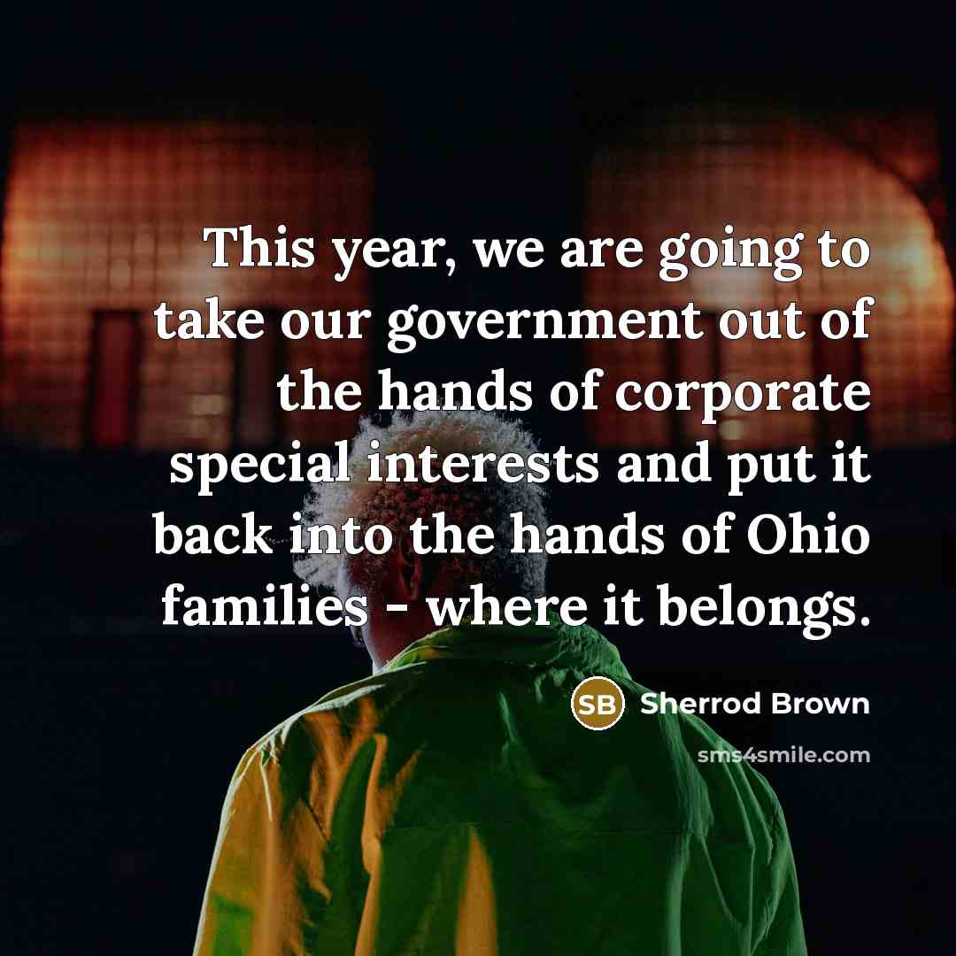 “This year, we are going to take our government out…” quote by Sherrod Brown