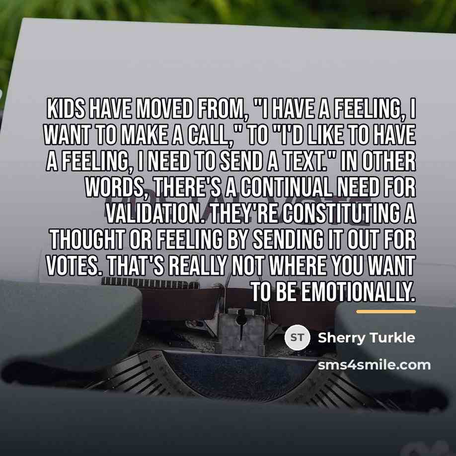 “Kids have moved from, "I have a feeling, I want…” quote by Sherry Turkle