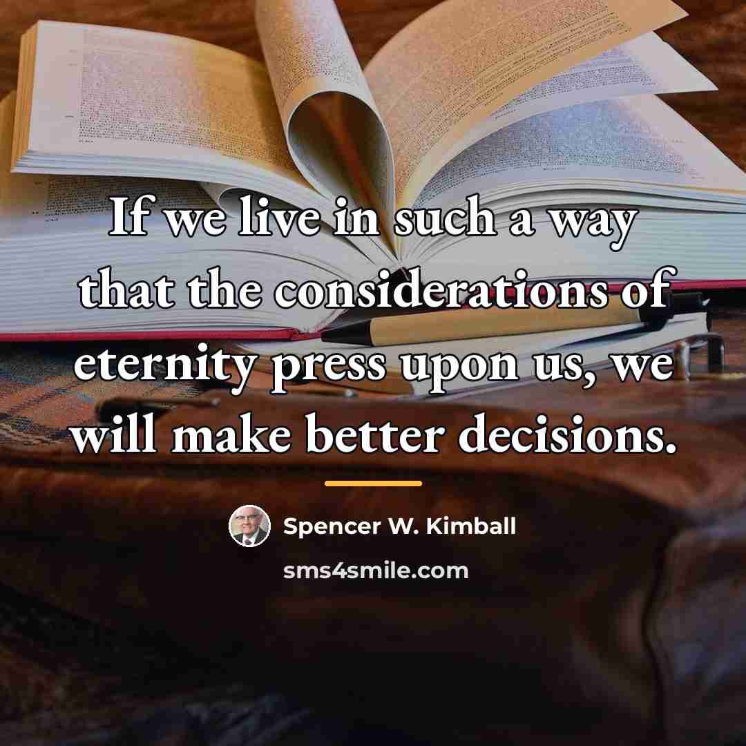 “If we live in such a way that the considerations…” quote by Spencer W. Kimball