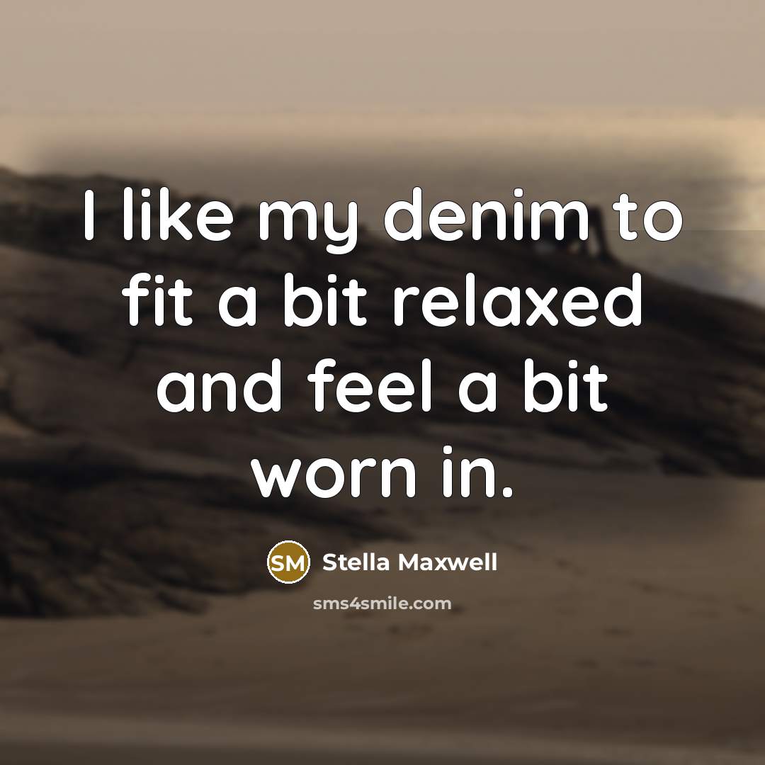 “I like my denim to fit a bit relaxed and…” quote by Stella Maxwell