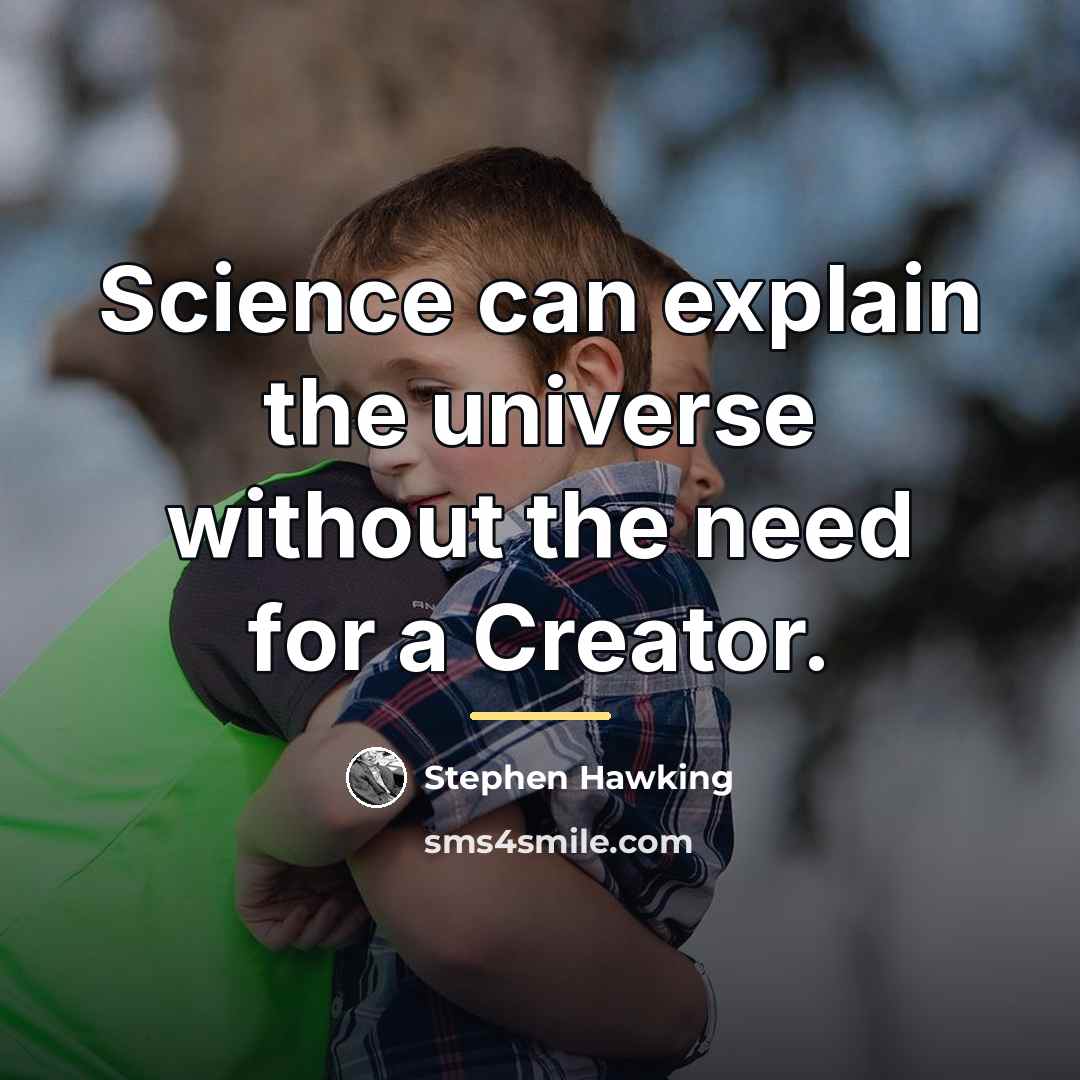“Science can explain the universe without the need for a…” quote by Stephen Hawking
