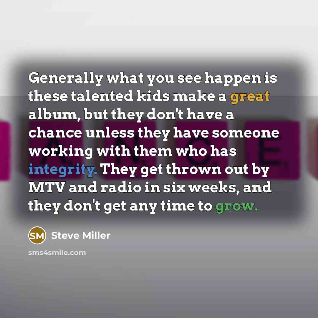 “Generally what you see happen is these talented kids make…” quote by Steve Miller