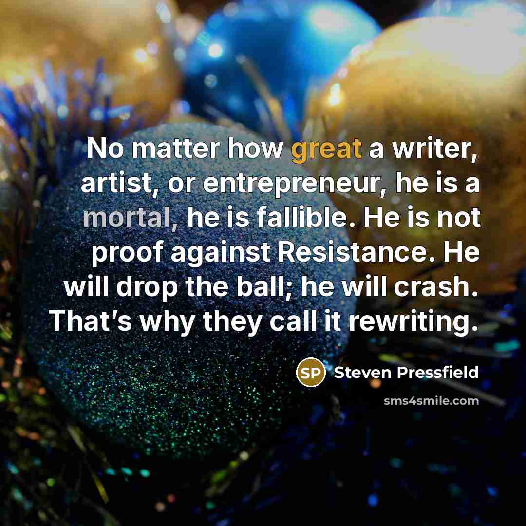 “No matter how great a writer, artist, or entrepreneur, he…” quote by Steven Pressfield
