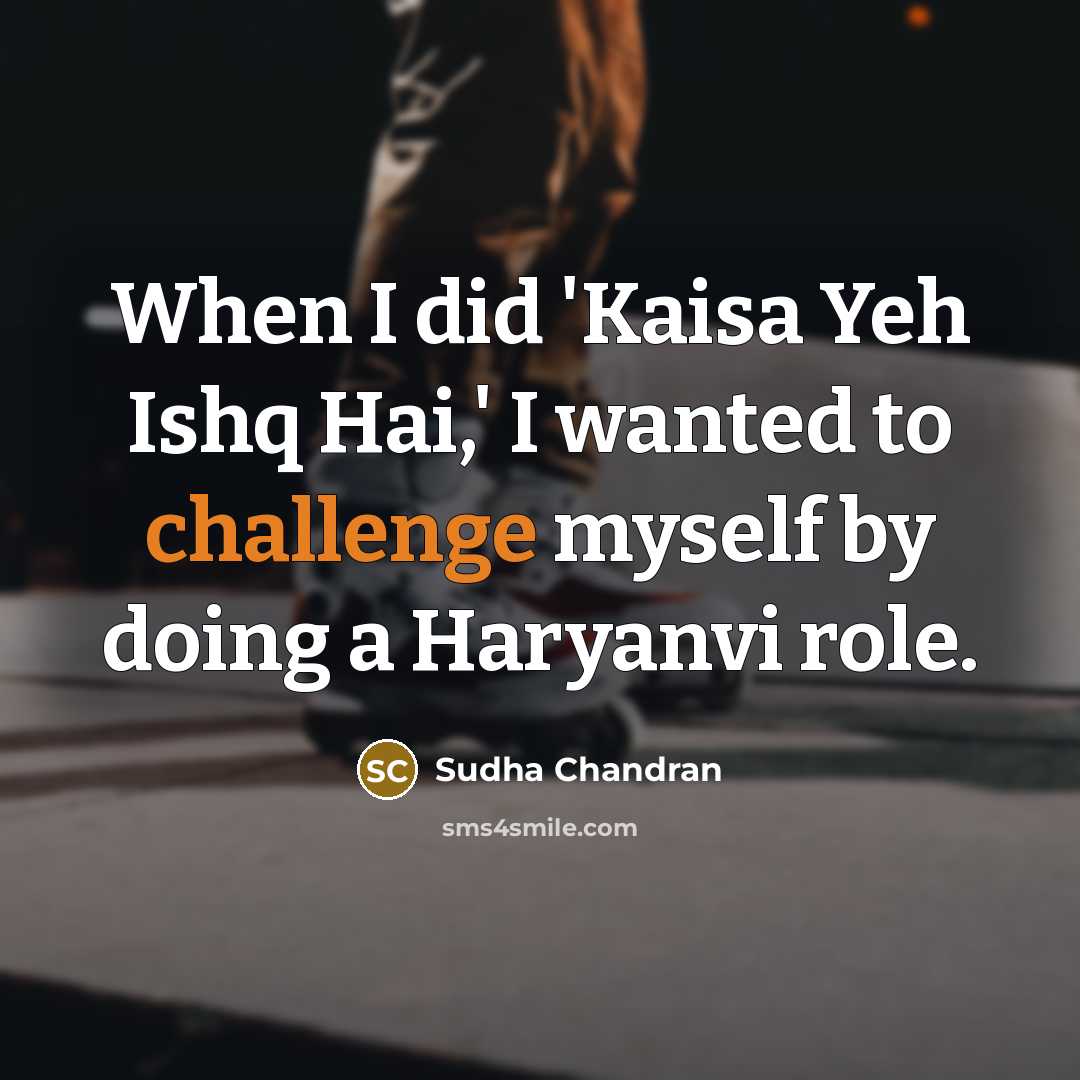 “When I did 'Kaisa Yeh Ishq Hai,' I wanted to…” quote by Sudha Chandran