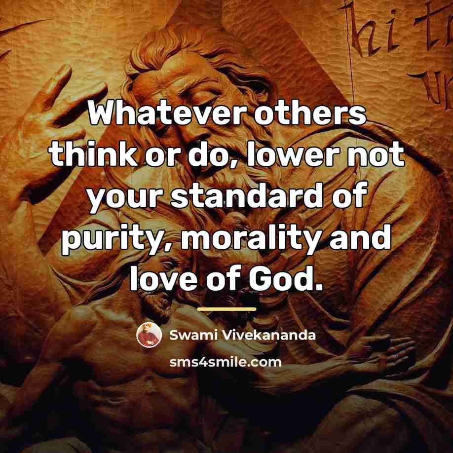 “Whatever others think or do, lower not your standard of…” quote by Swami Vivekananda