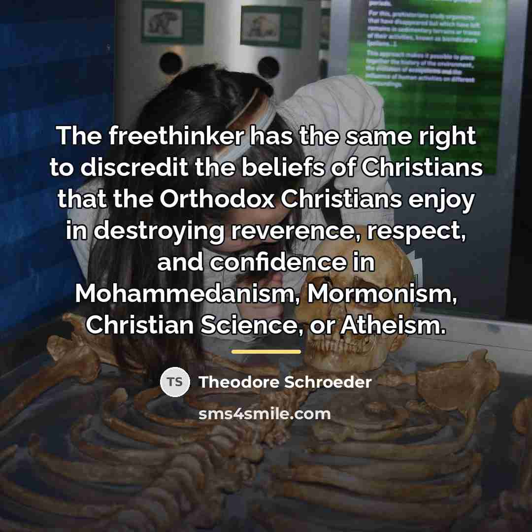 “The freethinker has the same right to discredit the beliefs…” quote by Theodore Schroeder