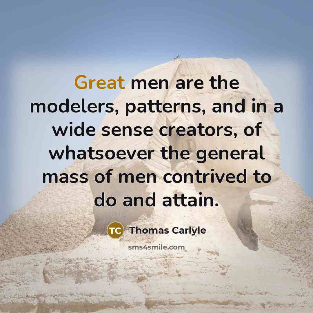 “Great men are the modelers, patterns, and in a wide…” quote by Thomas Carlyle