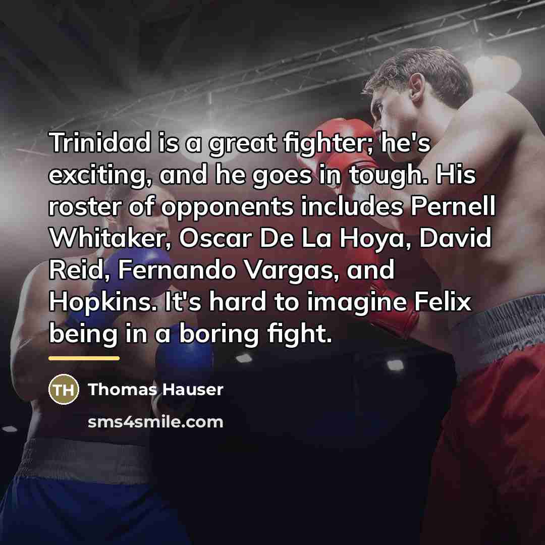 “Trinidad is a great fighter; he's exciting, and he goes…” quote by Thomas Hauser