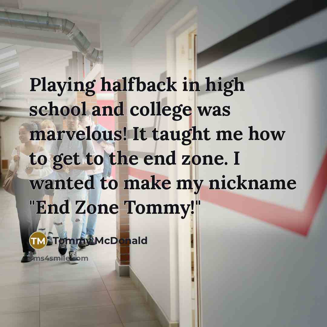 “Playing halfback in high school and college was marvelous! It…” quote by Tommy McDonald