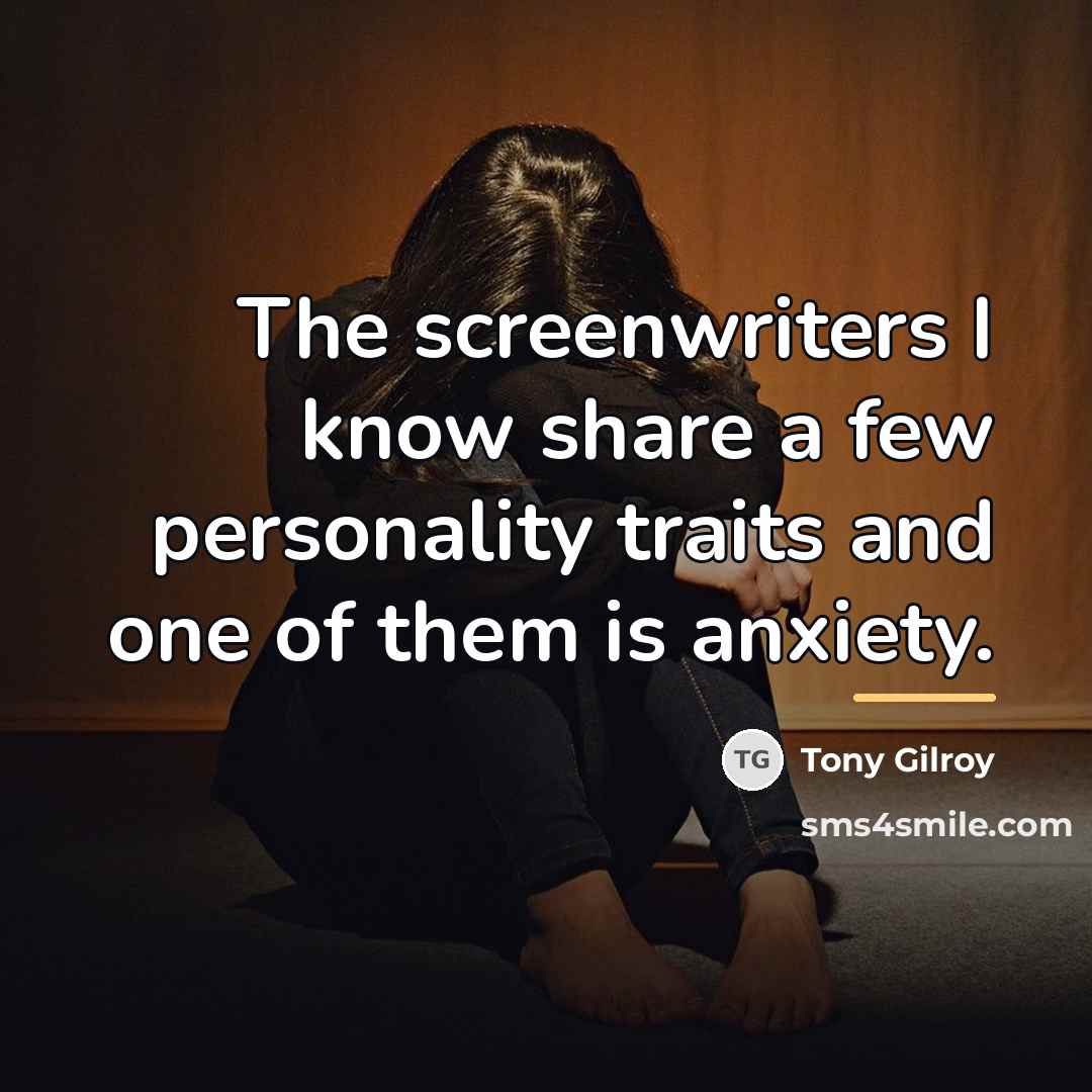 “The screenwriters I know share a few personality traits and…” quote by Tony Gilroy