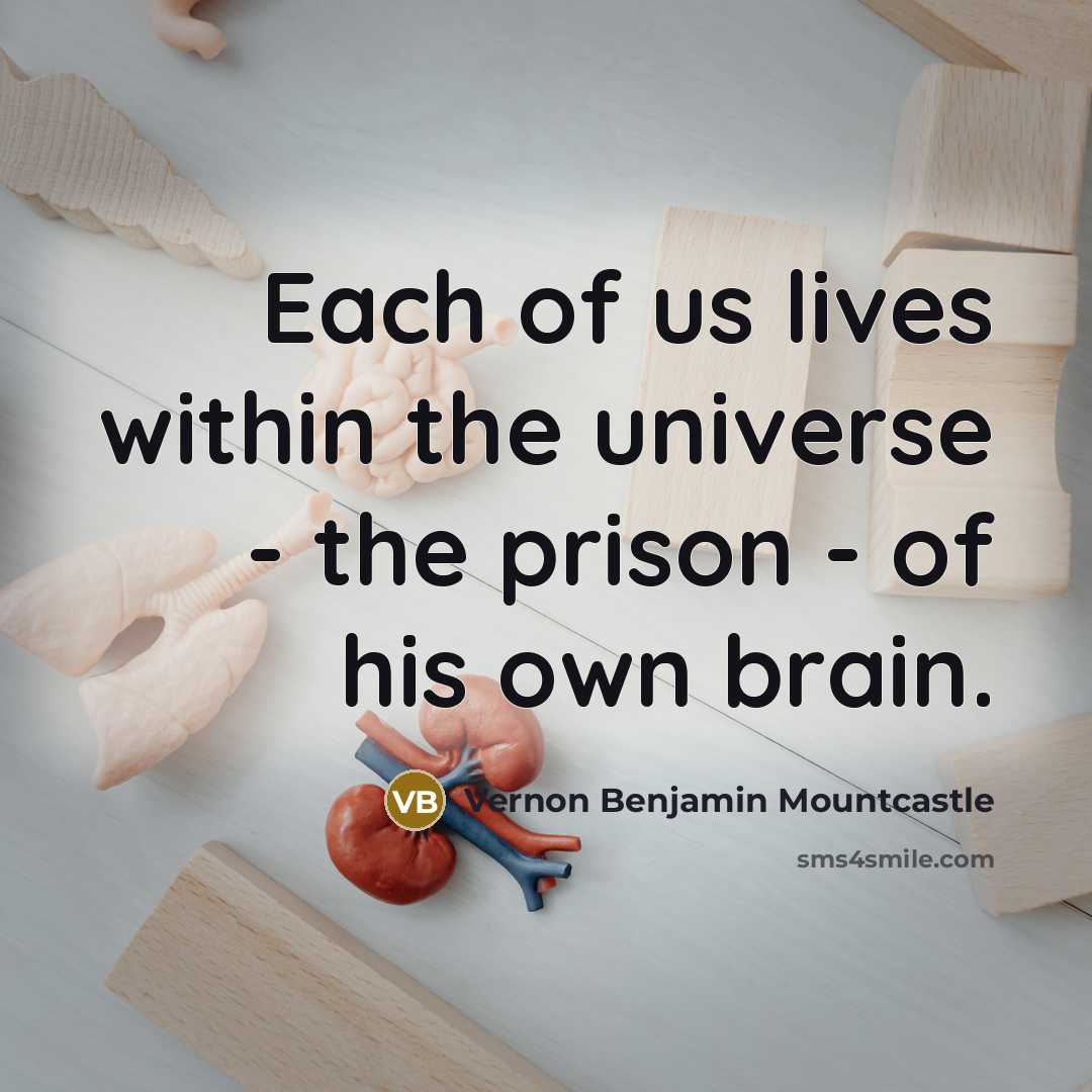 “Each of us lives within the universe - the prison…” quote by Vernon Benjamin Mountcastle