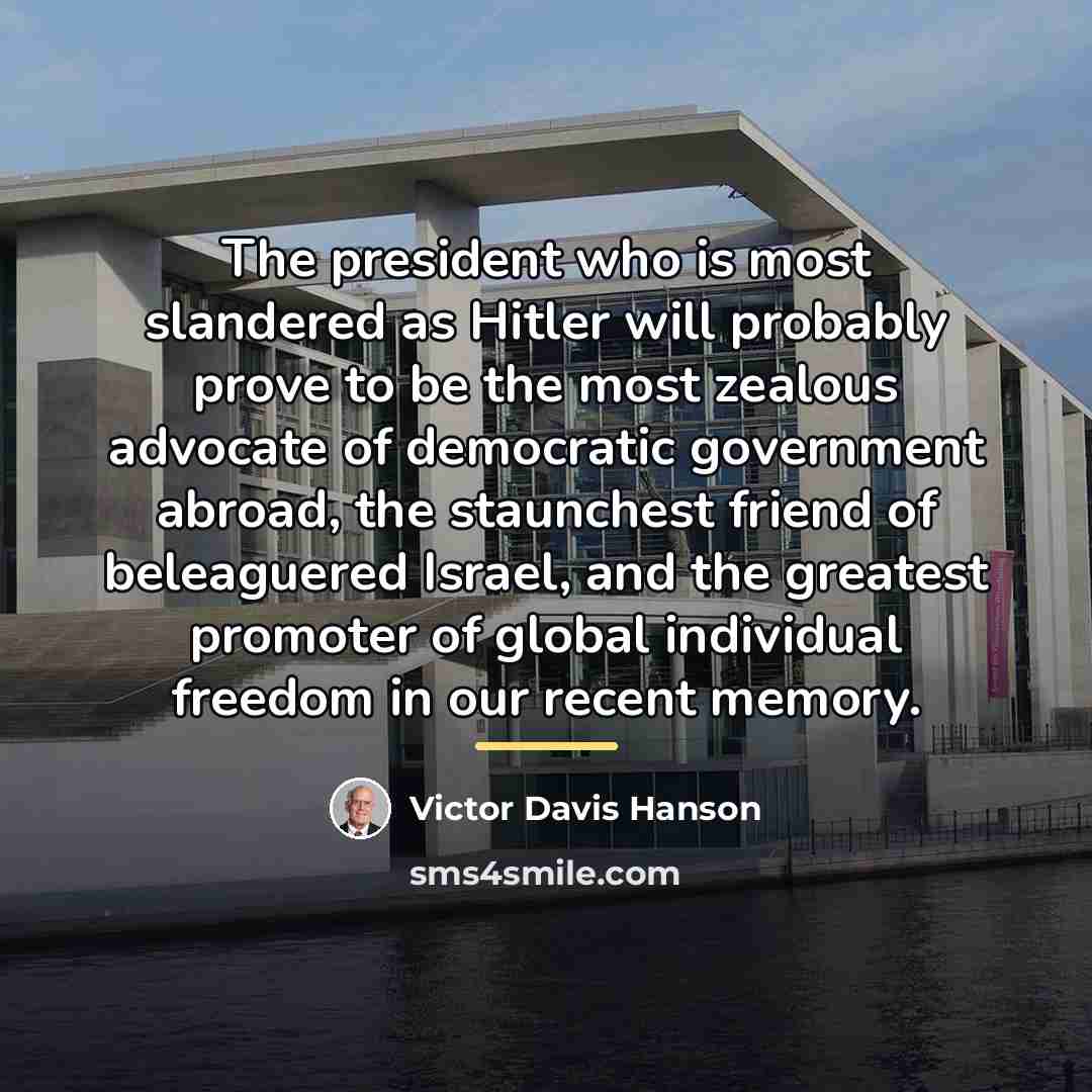 “The president who is most slandered as Hitler will probably…” quote by Victor Davis Hanson