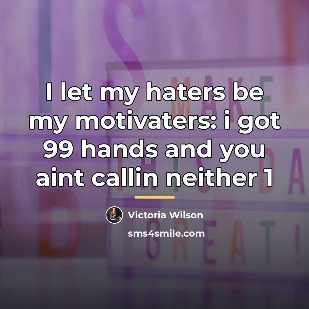 “I let my haters be my motivaters: i got 99…” quote by Victoria Wilson