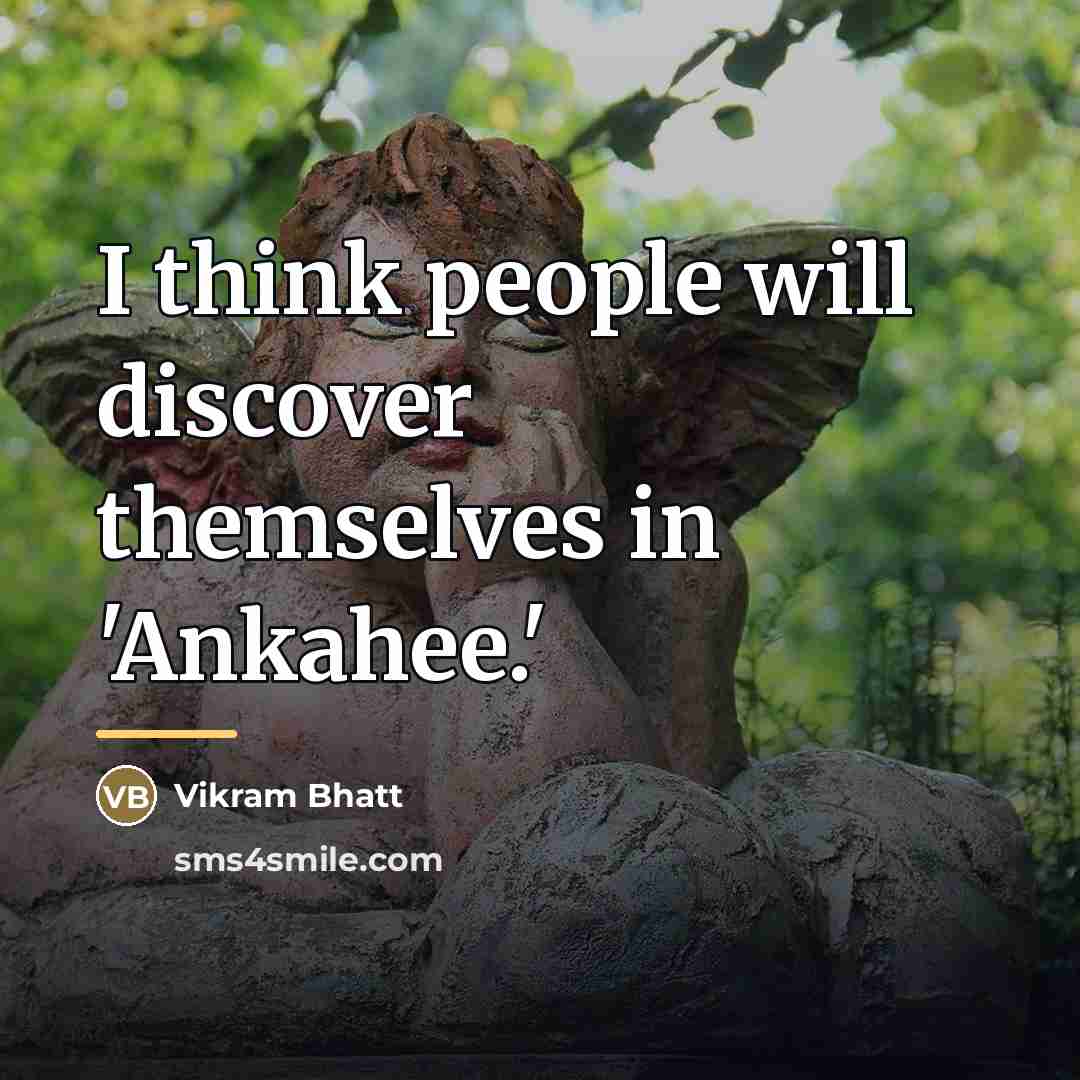 “I think people will discover themselves in 'Ankahee.'…” quote by Vikram Bhatt