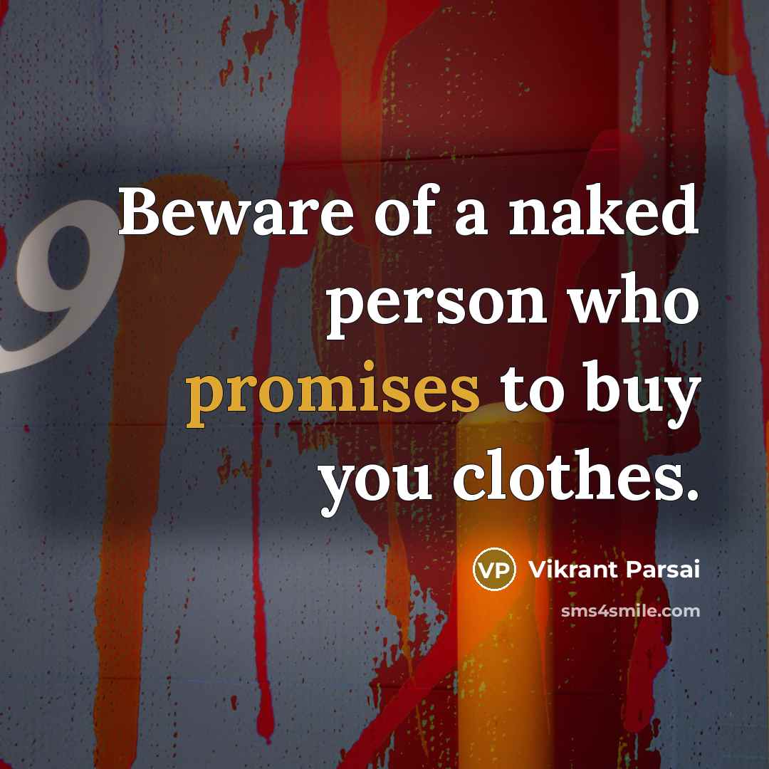 “Beware of a naked person who promises to buy you…” quote by Vikrant Parsai