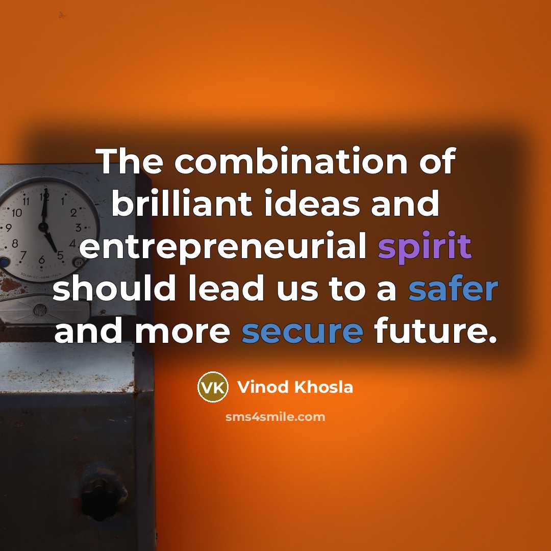 “The combination of brilliant ideas and entrepreneurial spirit should lead us to a safer and more secure future.” quote by Vinod Khosla