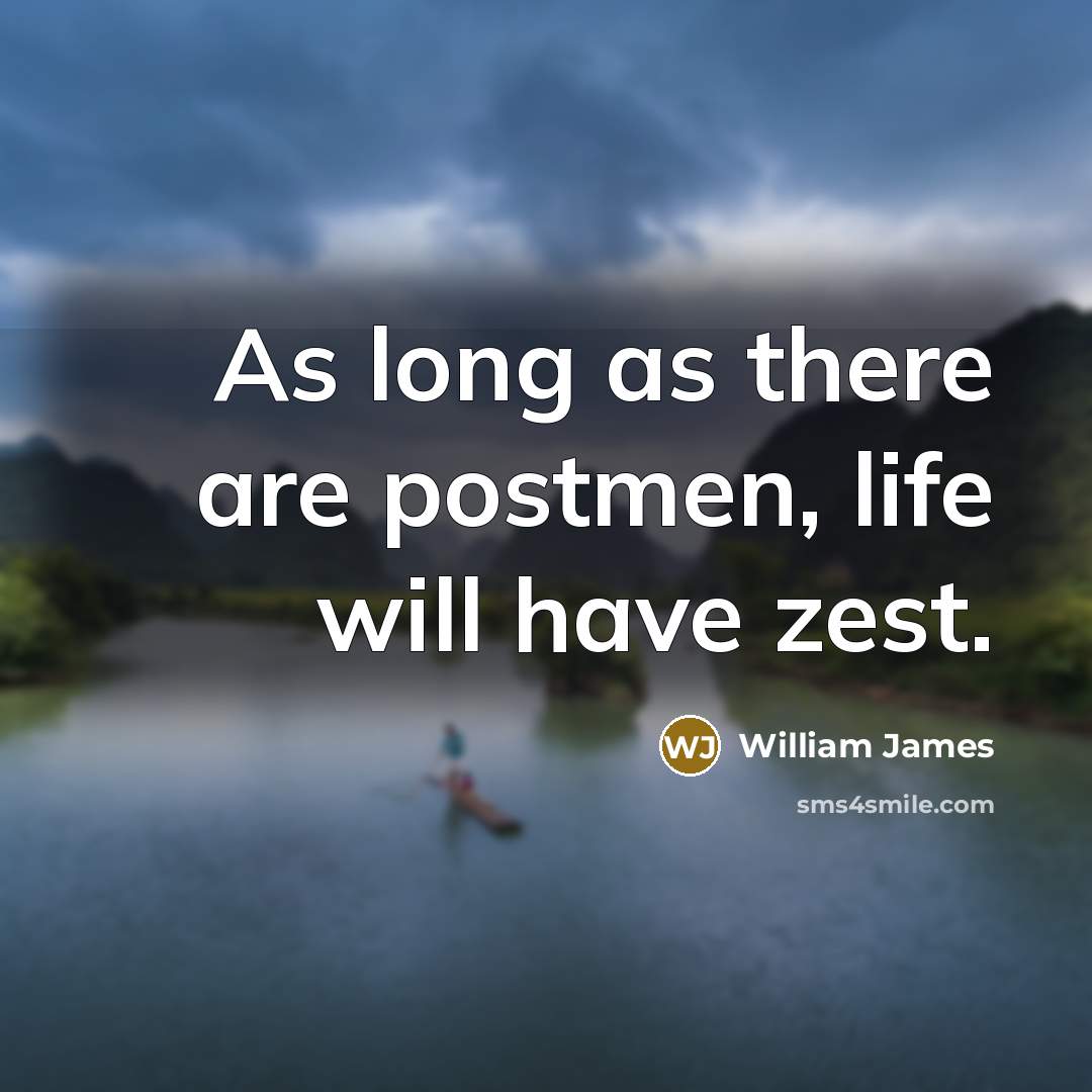 “As long as there are postmen, life will have zest.…” quote by William James
