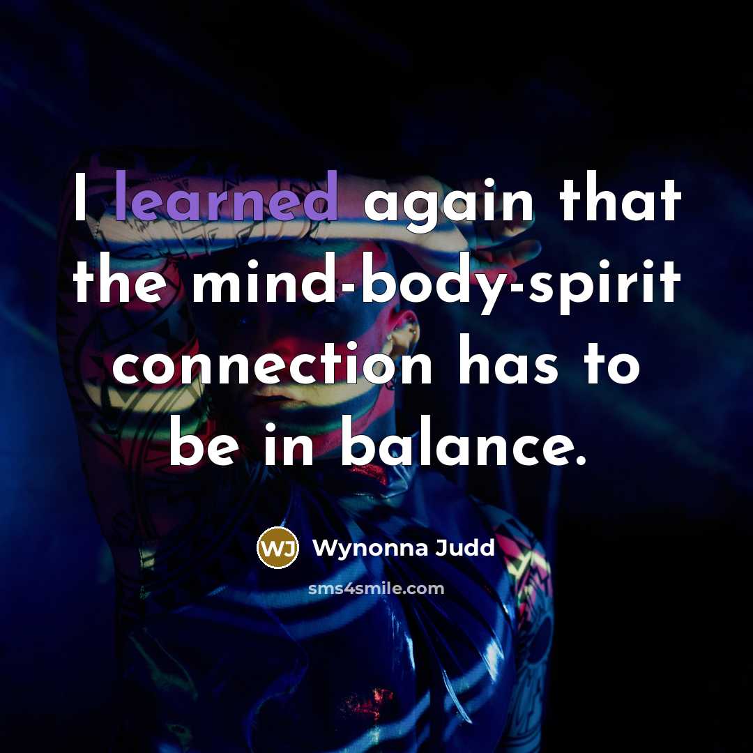 “I learned again that the mind-body-spirit connection has to be…” quote by Wynonna Judd