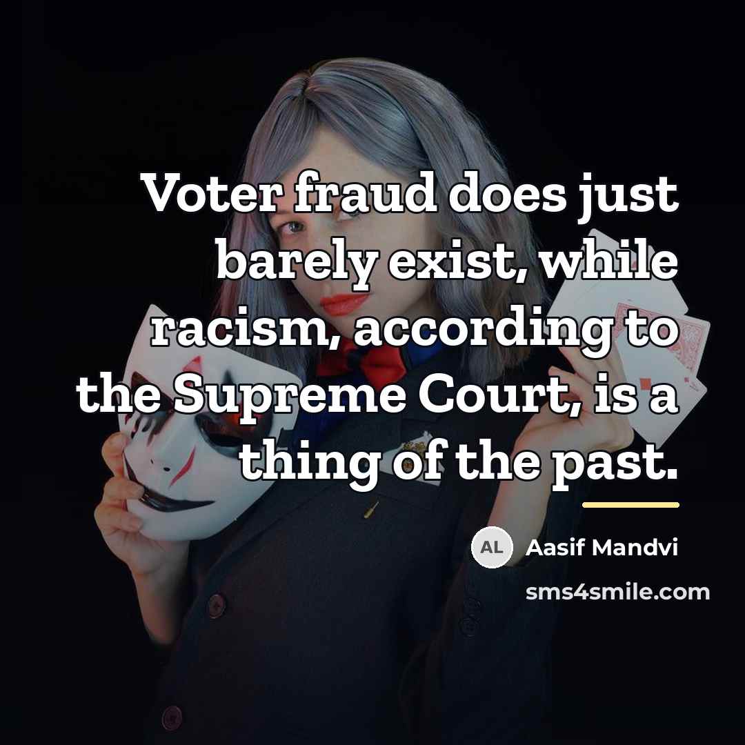 “Voter fraud does just barely exist, while racism, according to…” quote by Aasif Mandvi