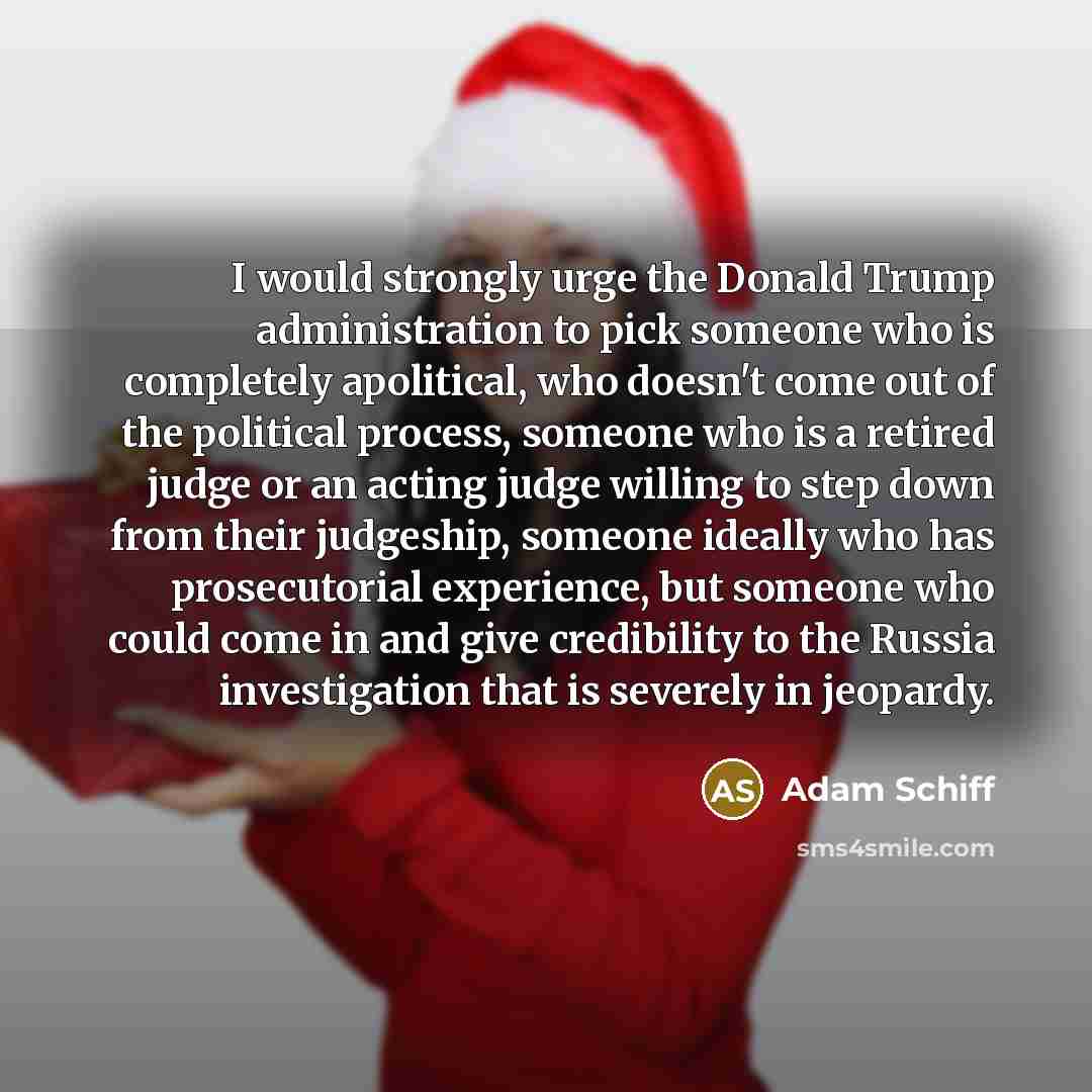 “I would strongly urge the Donald Trump administration to pick…” quote by Adam Schiff