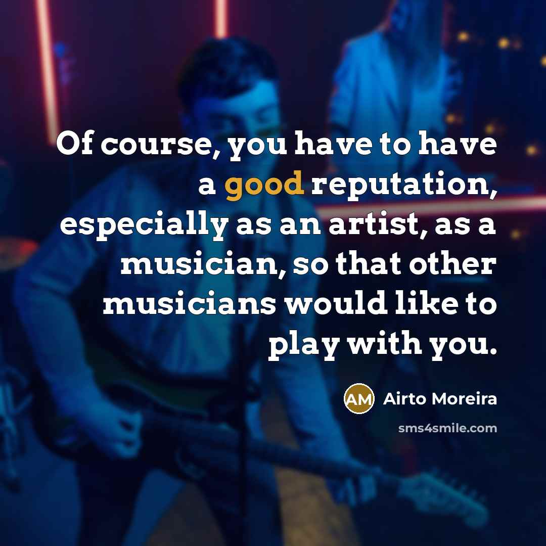“Of course, you have to have a good reputation, especially…” quote by Airto Moreira