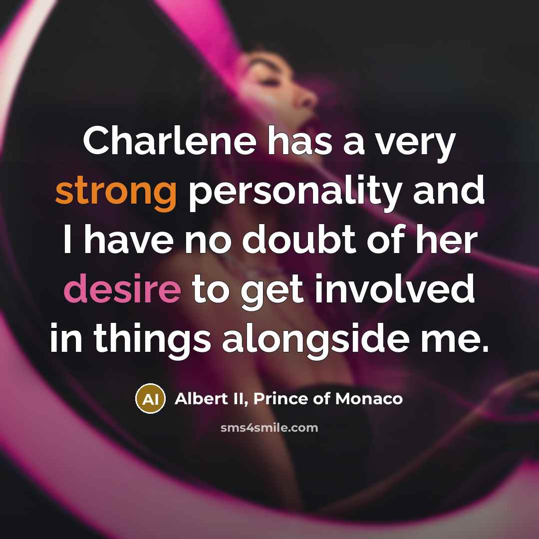 “Charlene has a very strong personality and I have no…” quote by Albert II, Prince of Monaco