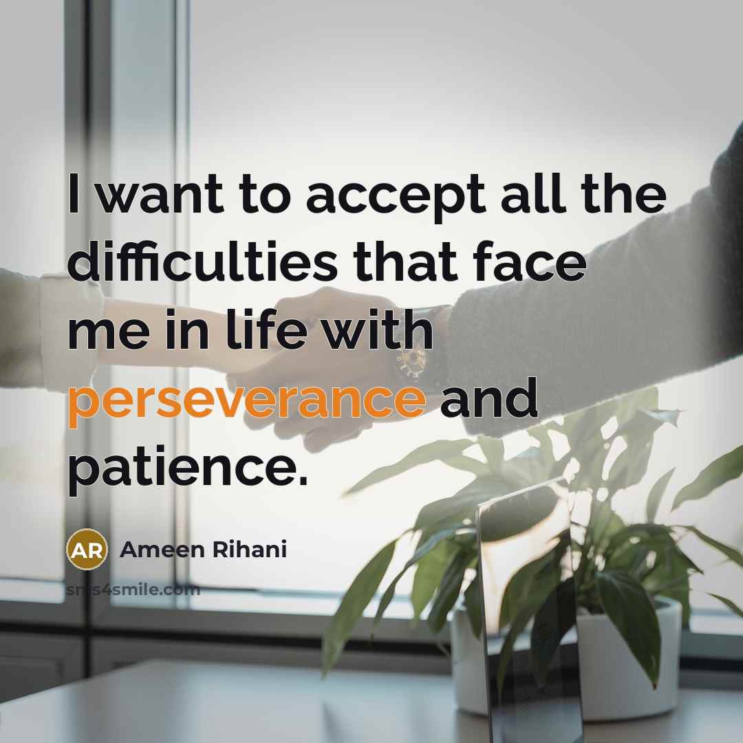 “I want to accept all the difficulties that face me…” quote by Ameen Rihani