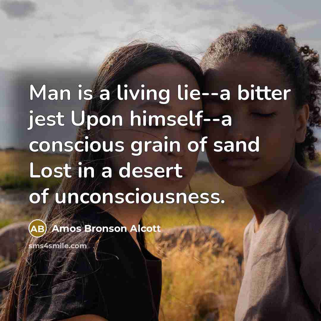 “Man is a living lie--a bitter jest Upon himself--a conscious…” quote by Amos Bronson Alcott