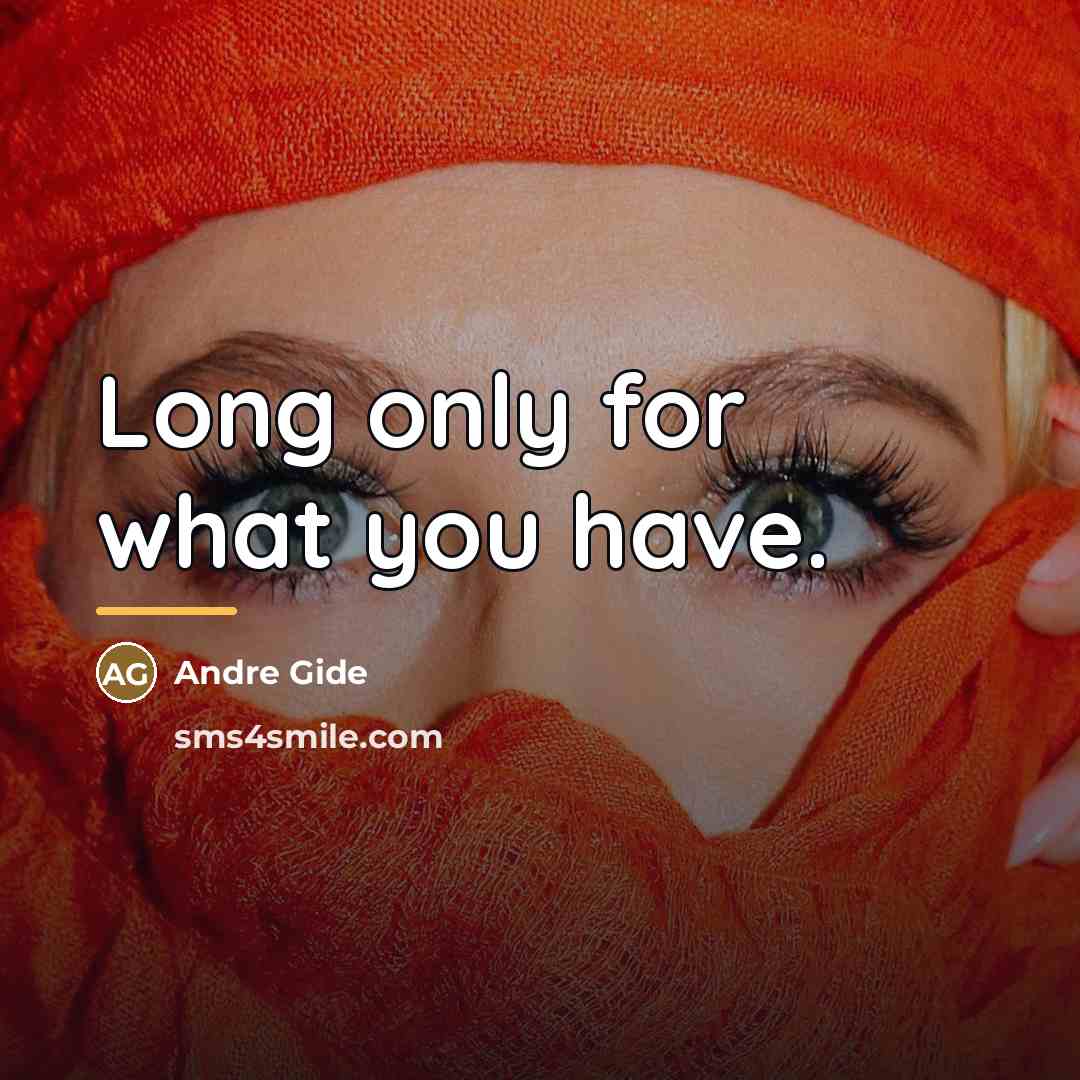 “Long only for what you have.…” quote by Andre Gide