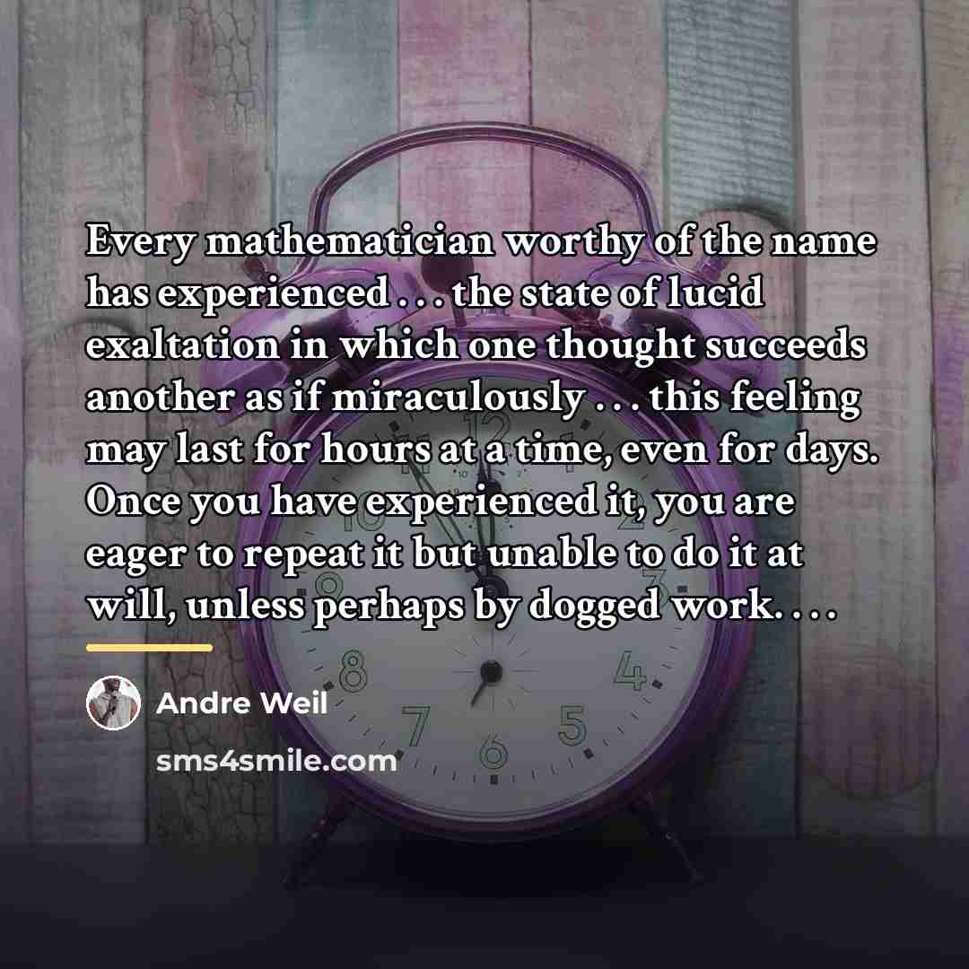 “Every mathematician worthy of the name has experienced . .…” quote by Andre Weil